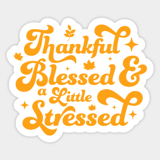 Thankful Blessed and a Little Stressed Thankful Thanksgiving Sticker